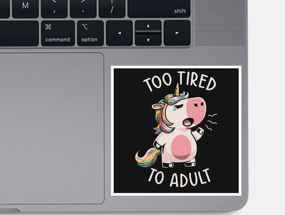 Too Tired To Adult