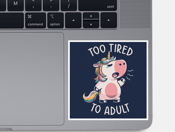 Too Tired To Adult