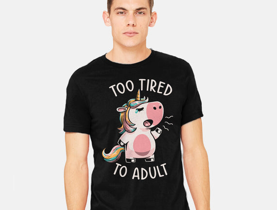 Too Tired To Adult