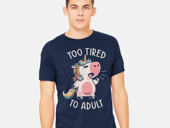 Too Tired To Adult