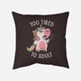 Too Tired To Adult-none removable cover w insert throw pillow-koalastudio