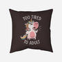 Too Tired To Adult-none removable cover throw pillow-koalastudio
