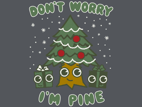 Don't Worry I'm Pine