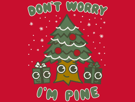 Don't Worry I'm Pine