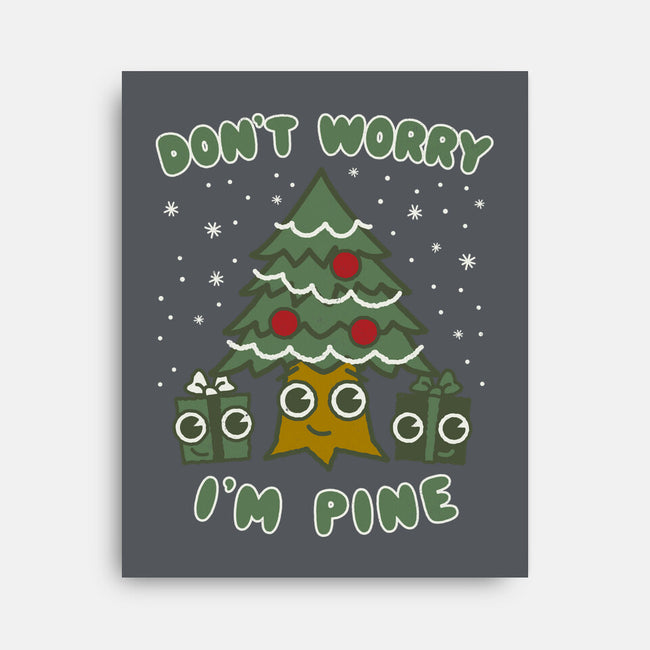 Don't Worry I'm Pine-none stretched canvas-Weird & Punderful