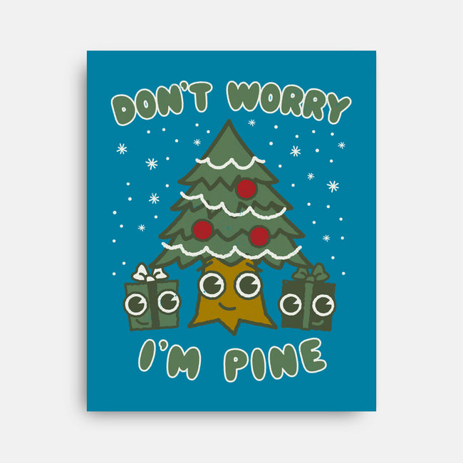 Don't Worry I'm Pine-none stretched canvas-Weird & Punderful