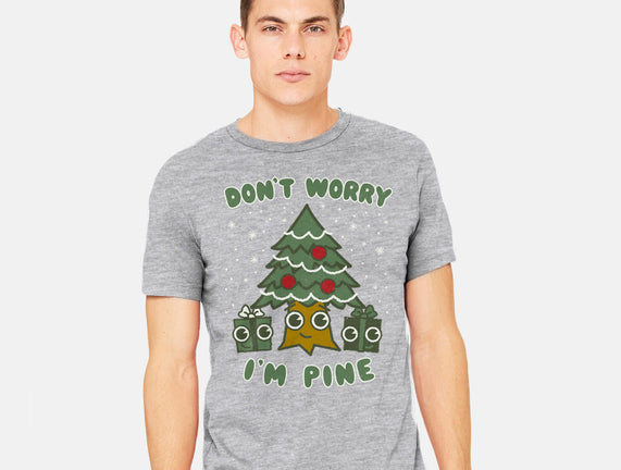 Don't Worry I'm Pine