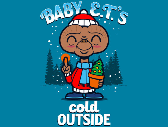 Baby E.T.'s Cold Outside