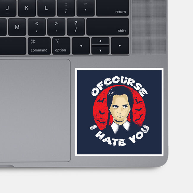 Of Course I Hate You-none glossy sticker-turborat14