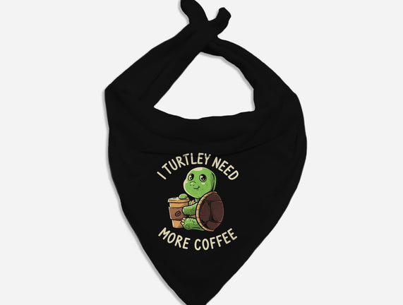 I Turtley Need More Coffee