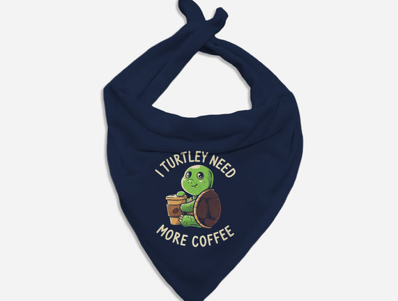 I Turtley Need More Coffee