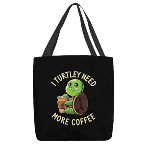 I Turtley Need More Coffee