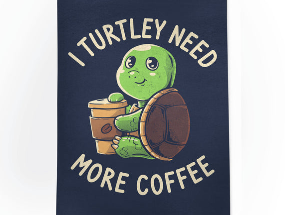 I Turtley Need More Coffee