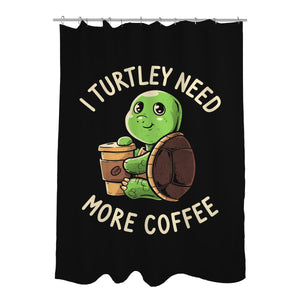 I Turtley Need More Coffee