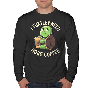 I Turtley Need More Coffee