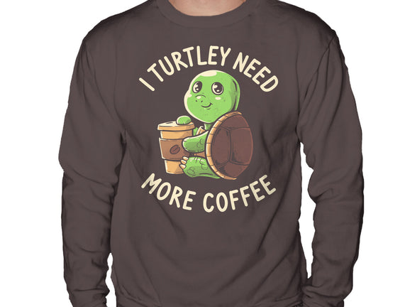 I Turtley Need More Coffee