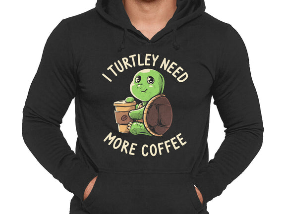 I Turtley Need More Coffee