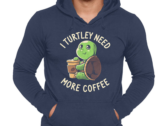 I Turtley Need More Coffee