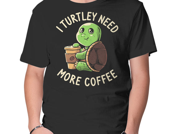 I Turtley Need More Coffee