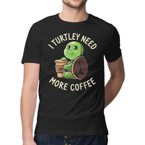 I Turtley Need More Coffee