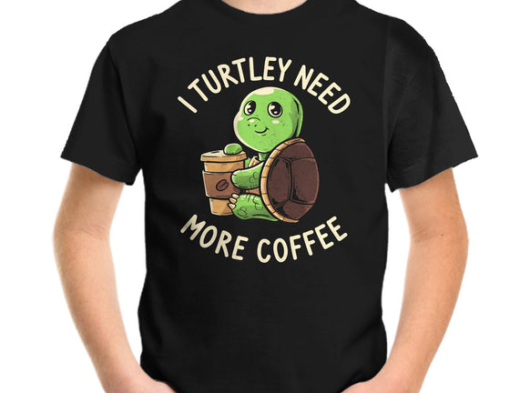 I Turtley Need More Coffee