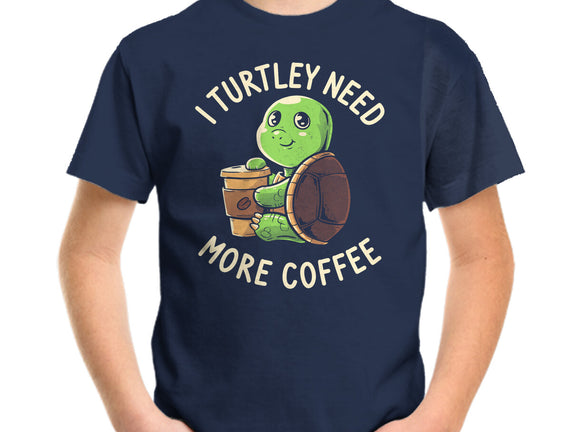 I Turtley Need More Coffee