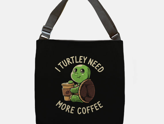 I Turtley Need More Coffee