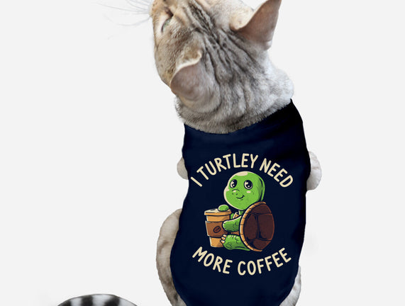 I Turtley Need More Coffee