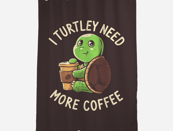 I Turtley Need More Coffee