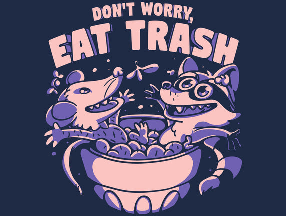 Don't Worry Eat Trash