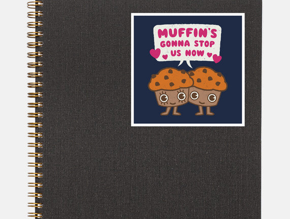 Muffin's Gonna Stop Us