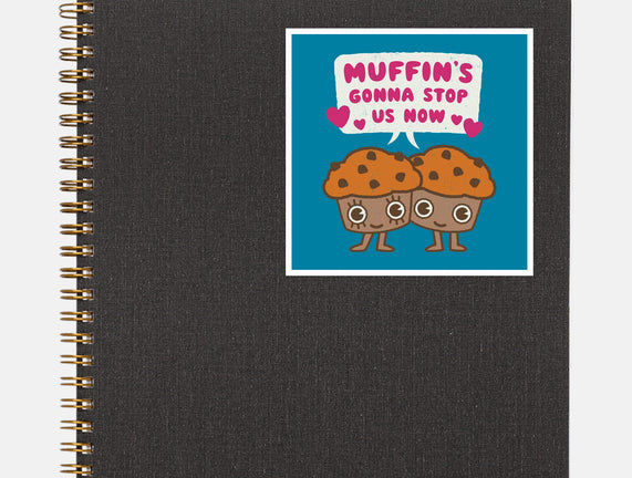 Muffin's Gonna Stop Us