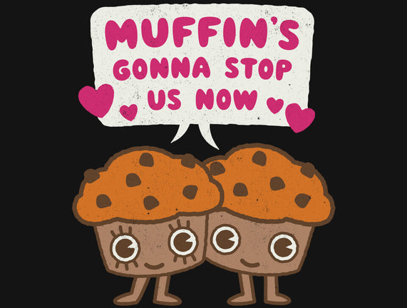 Muffin's Gonna Stop Us