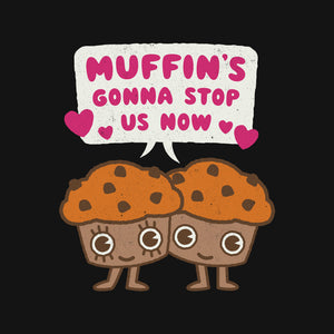 Muffin's Gonna Stop Us