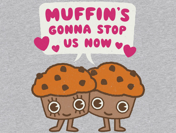 Muffin's Gonna Stop Us