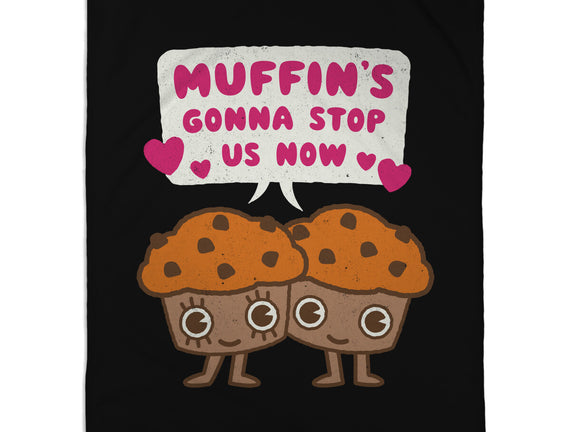 Muffin's Gonna Stop Us