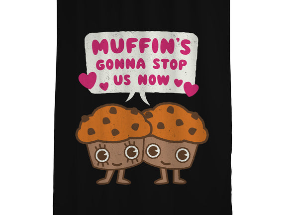 Muffin's Gonna Stop Us