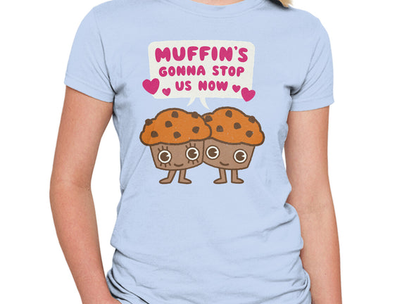Muffin's Gonna Stop Us