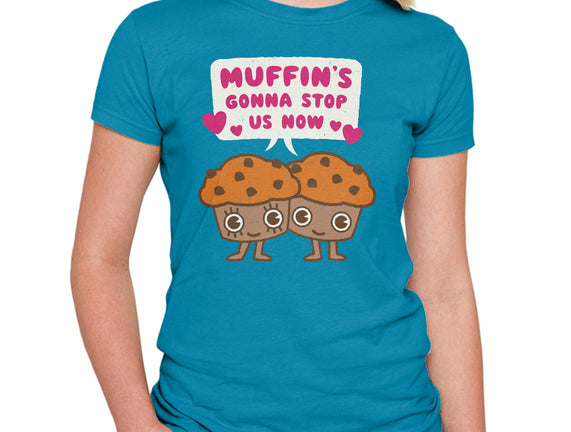 Muffin's Gonna Stop Us