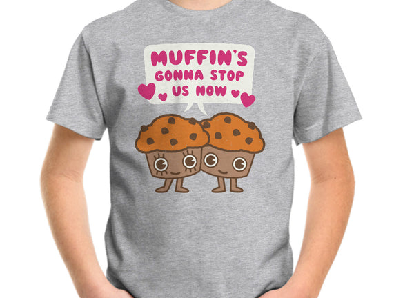 Muffin's Gonna Stop Us