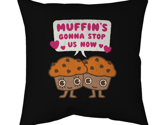 Muffin's Gonna Stop Us