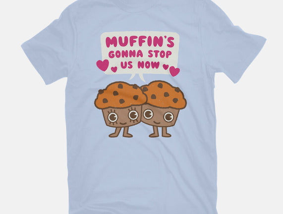 Muffin's Gonna Stop Us