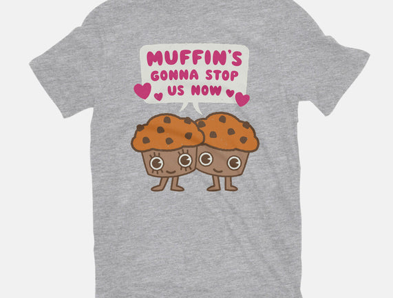 Muffin's Gonna Stop Us