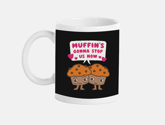 Muffin's Gonna Stop Us