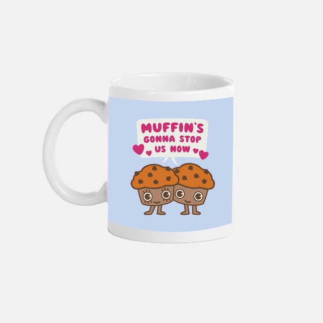 Muffin's Gonna Stop Us-none mug drinkware-Weird & Punderful