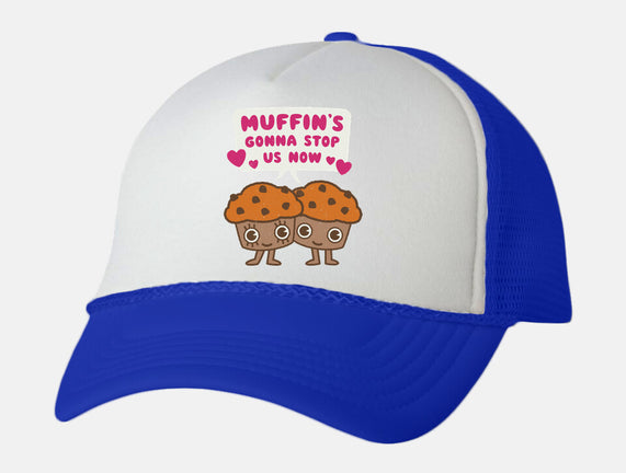 Muffin's Gonna Stop Us