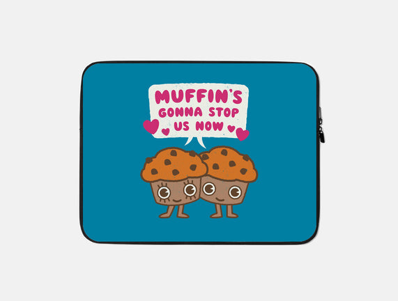 Muffin's Gonna Stop Us