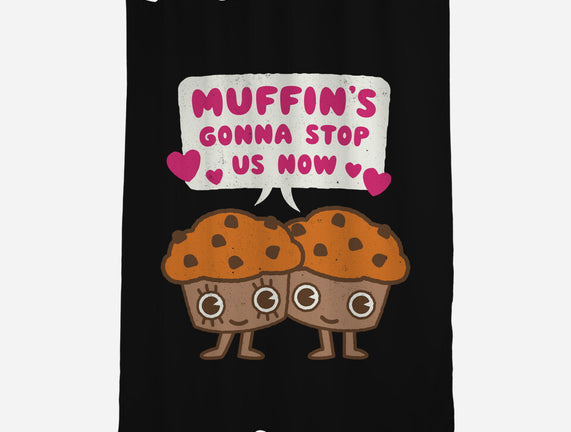 Muffin's Gonna Stop Us