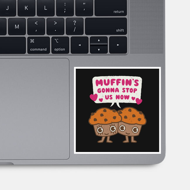 Muffin's Gonna Stop Us-none glossy sticker-Weird & Punderful