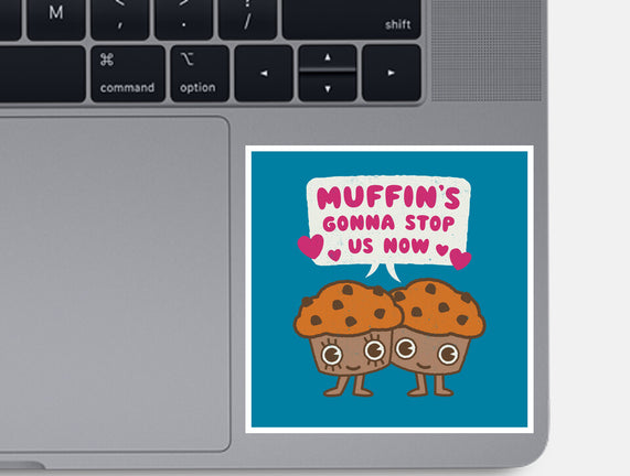 Muffin's Gonna Stop Us